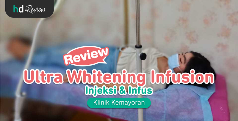 Review Ultra Whitening Infusion di Klinik Kemayoran
