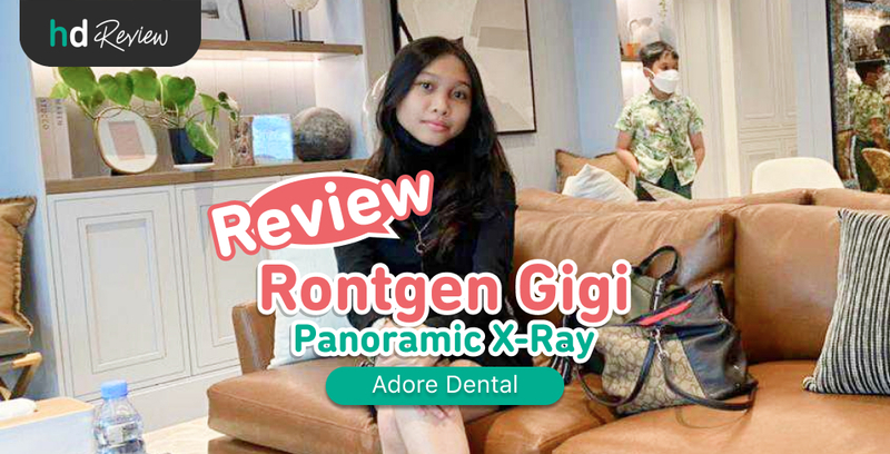 Review Rontgen Gigi Panoramic di Adore Dental Clinic