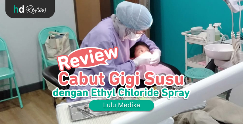Review Cabut Gigi Susu dengan Ethyl Chloride Spray di Lulu Medika