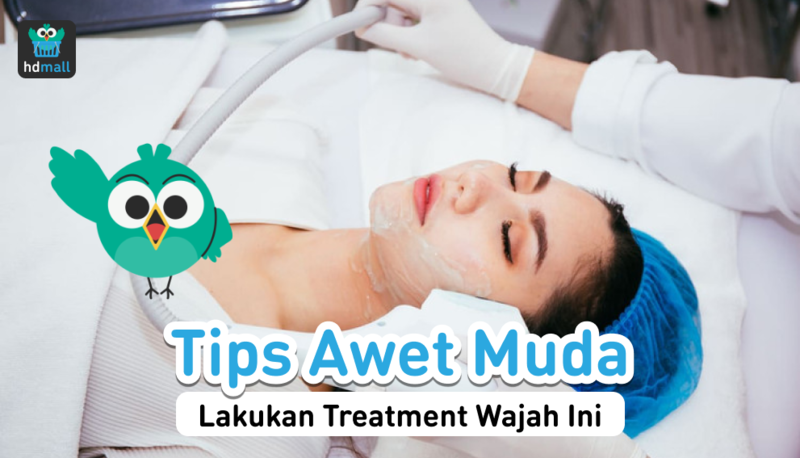 Tips Awet Muda dengan Treatment Wajah di Klinik Kecantikan | HDmall