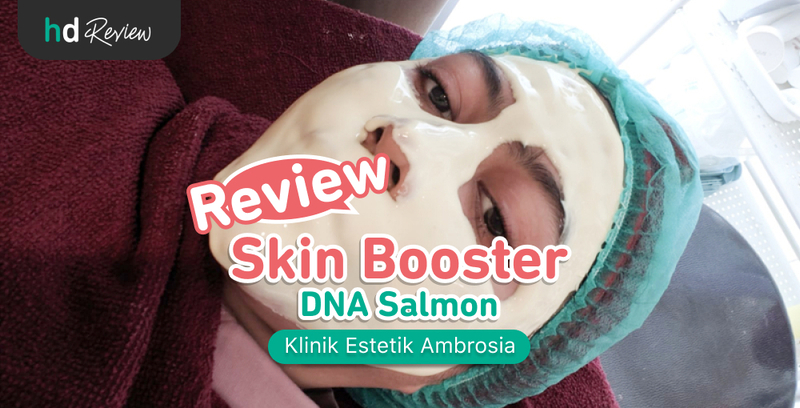 Review Skin Booster DNA Salmon di Klinik Estetik Ambrosia, pengalaman skin booster
