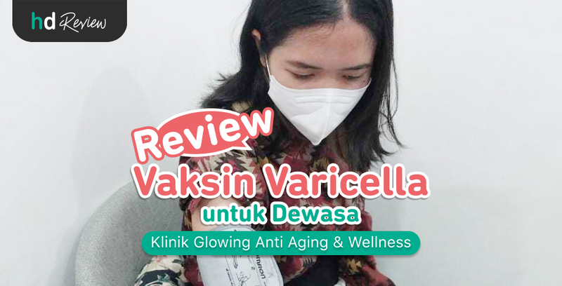 Review Vaksin Varicella di Klinik Glowing Anti Aging & Wellness