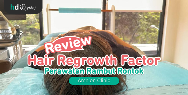 Review Hair Regrowth Factor di Amnion Clinic untuk Atasi Rambut Tipis atau Rontok