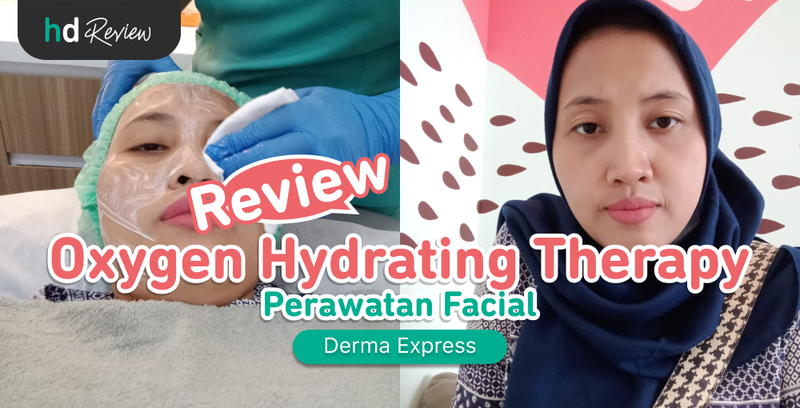 Review Oxygen Hydrating Therapy di Derma Express, Kembalikan Kulit Kering Jadi Kenyal dan Sehat, facial oxy, facial oksigen, jenis oksigen