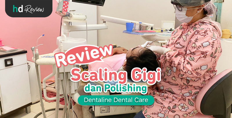 Review Scaling Gigi di Dentaline Dental Care, Hobi Tahunan Biar Gigi Bersih Bebas Karang Gigi