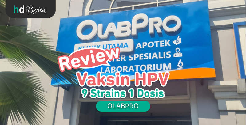 Review Vaksin HPV Gardasil 9 Strains 1 Dosis di OLABPRO, Cegah Varian Kanker Serviks Lebih Banyak!