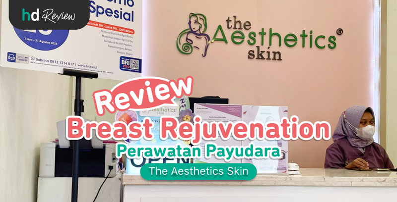 Review Breast Rejuvenation di The Aesthetics Skin, Meremajakan dan Kencangkan Payudara dalam Satu Perawatan