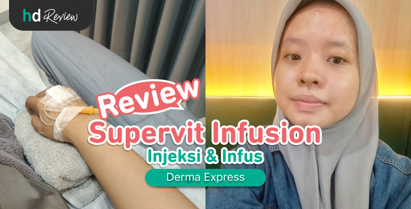 Review Supervit Infusion di Derma Express, Daya Tahan Tubuh Terjaga Bonus Kulit Cerah!