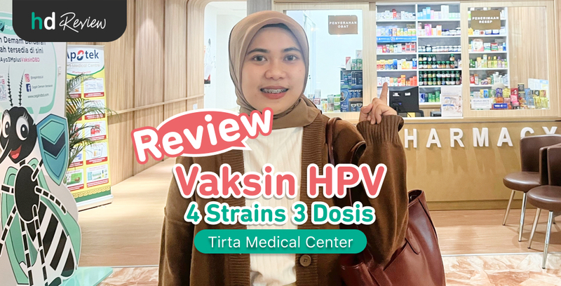 Review Vaksin HPV 4 Strains 3 Dosis di Tirta Medical Center, Gak Ada Kata Terlambat untuk Vaksin di Usia Produktif