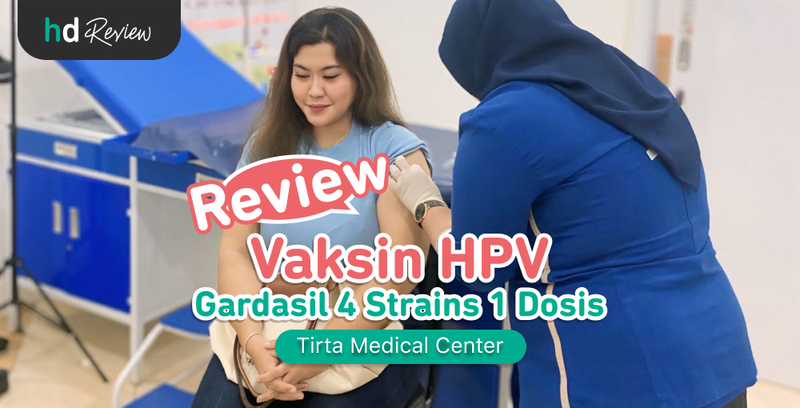 Review Vaksin HPV 4 Strains 1 Dosis di Tirta Medical Center, Jaga Kesehatan Serviks dan Organ Reproduksi dari Sekarang!