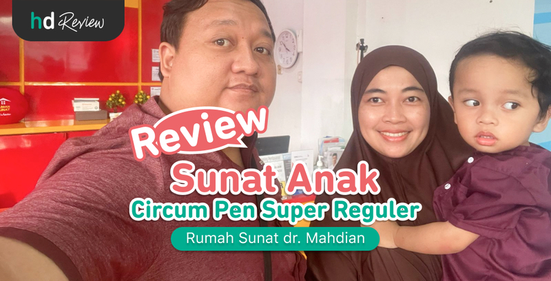 Review Sunat Anak, Rumah Sunat dr. Mahdian, Circum Pen Super Reguler Review Sunat Anak, Rumah Sunat dr. Mahdian, Circum Pen Super Reguler