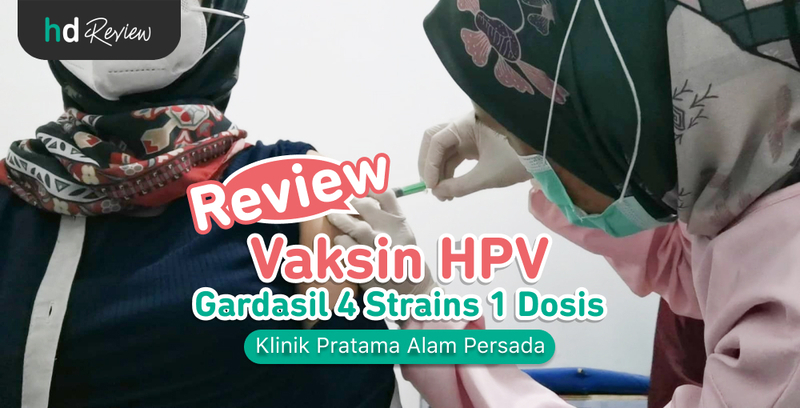 Review Vaksin HPV 4 Strains 1 Dosis di Klinik Pratama Alam Persada, Gunakan Kesempatan Cegah Kanker Serviks Review Vaksin HPV 4 Strains 1 Dosis di Klinik Pratama Alam Persada, Gunakan Kesempatan Cegah Kanker Serviks